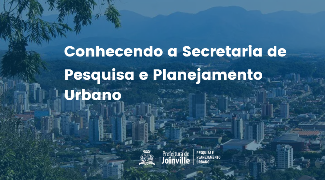 Conhecendo a Secretaria de Pesquisa e Planejamento Urbano